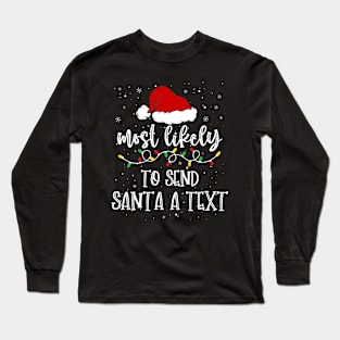 Most likely to send santa a text christmas Long Sleeve T-Shirt